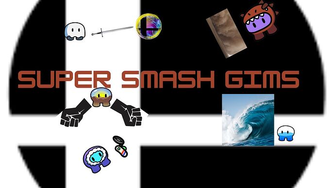 SUPER SMASH GIMS